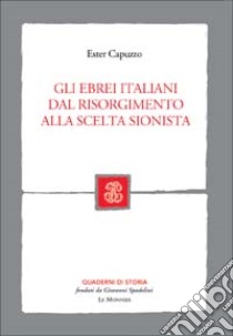 Gli ebrei italiani dal Risorgimento alla scelta sionista libro di Capuzzo Ester