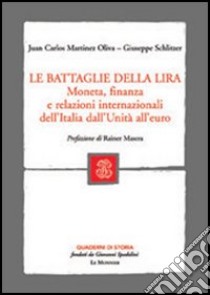 Le battaglie della lira. Moneta, finanza e relazioni internazionali dell'Italia dall'Unità all'euro libro di Martinez Oliva Juan C.; Schlitzer Giuseppe