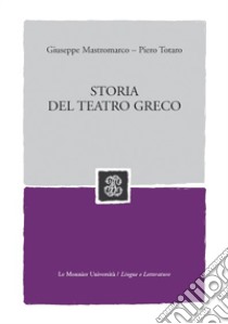 Storia del teatro greco libro di Mastromarco Giuseppe; Totaro Piero