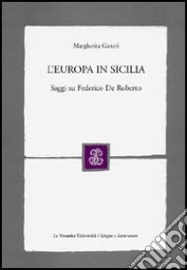 L'Europa in Sicilia. Saggi su Federico De Roberto libro di Ganeri Margherita