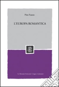 L'Europa romantica libro di Fasano Pino