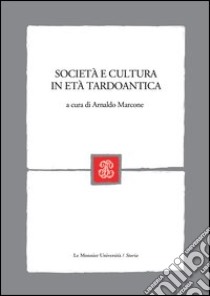 Società e cultura in età tardoantica libro di Marcone A. (cur.)