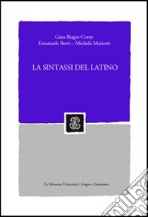 La sintassi del latino libro di Conte Gian Biagio; Berti Emanuele; Mariotti Michela