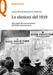 Le elezioni del 1919. Alle origini del sistema politico dell'Italia contemporanea libro di Schininà G. (cur.)