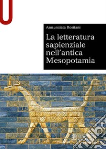 La letteratura sapienziale nell'antica Mesopotamia libro di Rositani Annunziata