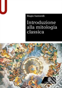 Introduzione alla mitologia classica libro di Santorelli Biagio