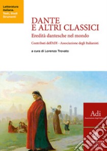 Dante e altri classici. Eredità dantesche nel mondo libro di Trovato L. (cur.)