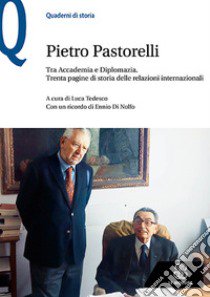 Tra Accademia e diplomazia. Trenta pagine di storia delle relazioni internazionali libro di Pastorelli Pietro; Tedesco L. (cur.)