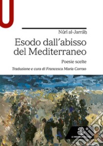 Esodo dall'abisso del Mediterraneo. Poesie scelte libro di Al-Jarrah Nuri; Corrao F. M. (cur.)