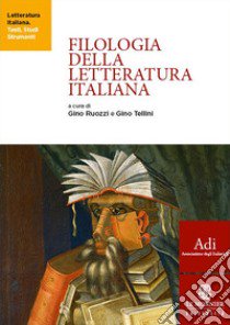 Filologia della letteratura italiana libro di Ruozzi Gino; Tellini Gino