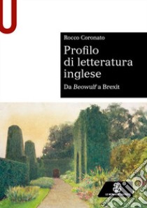 Profilo di letteratura inglese. Da Beowulf a Brexit libro di Coronato Rocco