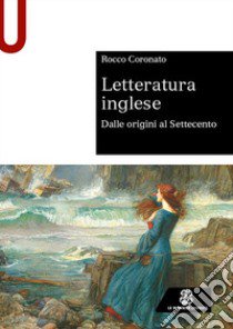 Letteratura inglese. Dalle origini al Settecento libro di Coronato Rocco