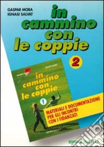 In cammino con le coppie. Vol. 2: Materiali e documentazione per gli incontri con i fidanzati libro di Mora Gaspar; Salvat Ignasi