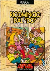 Ricomincio dal «Do». Giochi di espressione musicale libro di D'Andrea Floriana