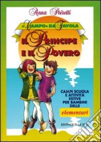 Il principe e il povero. Campi scuola e attività estive per bambini delle elementari libro di Peiretti Anna