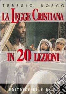 La legge cristiana in 20 lezioni libro di Bosco Teresio