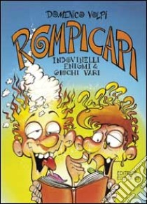 Rompicapi. Indovinelli, enigmi e giochi vari libro di Volpi Domenico