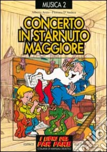 Concerto in starnuto maggiore. Raccolta di successi per bambini e ragazzi libro di Arato Alberto; D'Andrea Floriana