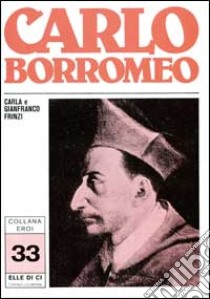Carlo Borromeo. Uno spirito francescano, un cuore per la Chiesa libro di Frinzi Carla - Frinzi Gianfranco