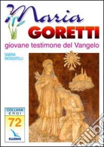 Maria Goretti. Giovane testimone del vangelo libro di Moscatelli Sabina