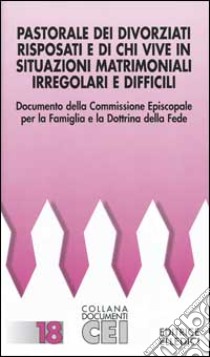 Pastorale dei divorziati risposati e di chi vive in situazioni matrimoniali irregolari e difficili libro