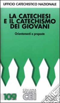 La catechesi e il catechismo dei giovani. Orientamenti e proposte libro di Ufficio catechistico nazionale (cur.)