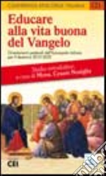 Educare alla vita buona del Vangelo. Orientamenti pastorali dell'episcopato italiano per il decennio 2010-2020 libro di Conferenza episcopale italiana (cur.)