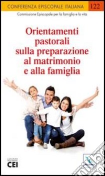 Orientamenti pastorali sulla preparazione al matrimonio e alla famiglia libro di Conferenza episcopale italiana (cur.)