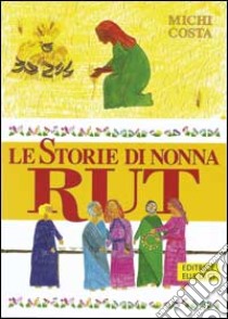 Le storie di nonna Rut. Alzati amica mia! libro di Costa Michi