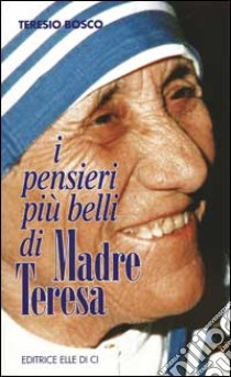 I pensieri più belli di madre Teresa libro di Bosco Teresio