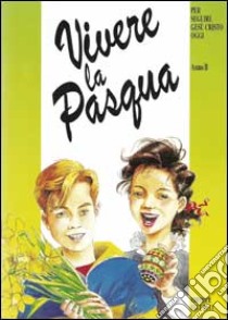 Vivere la Pasqua. Per seguire Gesù Cristo oggi. Anno B libro di Aybram Yvon