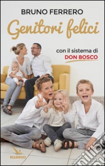 Genitori felici con il sistema di don Bosco libro di Ferrero Bruno