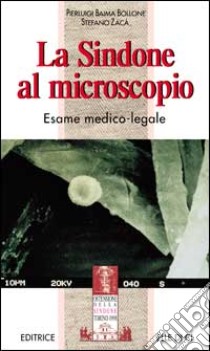 La sindone al microscopio. Esame medico-legale libro di Baima Bollone Pierluigi - Zacà Stefano