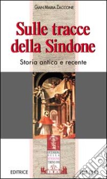 Sulle tracce della sindone. Storia antica e recente libro di Zaccone Gian Maria