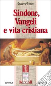 Sindone, vangeli e vita cristiana libro di Ghiberti Giuseppe