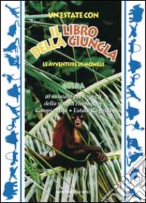 Un'estate con Il libro della giungla. Le avventure di Mowgli. Guida per l'insegnante. Per la Scuola elementare libro