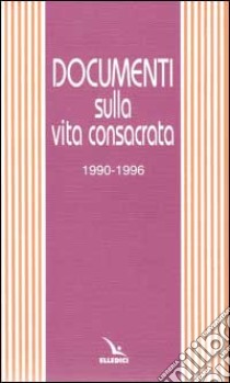 Documenti sulla vita consacrata 1990-1996 libro di Crespi P. (cur.); Poli G. F. (cur.)