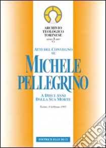 Atti del Convegno su Michele Pellegrino a dieci anni dalla sua morte libro