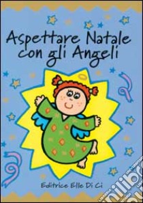 Aspettare Natale con gli angeli libro di Rock Lois