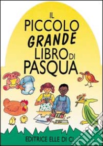 Il piccolo grande libro di Pasqua libro di Rock Lois