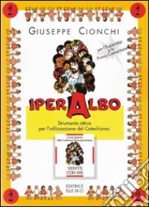 Iper albo. Vol. 2: Strumento attivo per l'utilizzazione del catechismo «Venite con me». Quaderno attivo libro di Cionchi Giuseppe