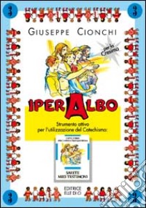 Iper albo. Vol. 3: Strumento attivo per l'utilizzazione del catechismo «Sarete miei testimoni». Quaderno attivo libro di Cionchi Giuseppe