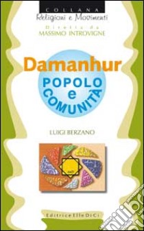 Damanhur. Popolo e comunità libro di Berzano Luigi