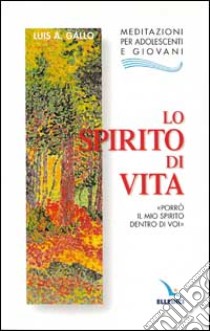 Lo Spirito di vita. «Porrò il mio Spirito dentro di voi» libro di Gallo Luis A.