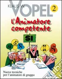 L'animatore competente. Nuove tecniche per l'animatore di gruppo. Vol. 2 libro di Vopel Klaus W.