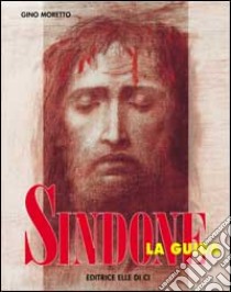 Sindone. La guida. Con un campione di tessuto simile al telo sindonico libro di Moretto Gino