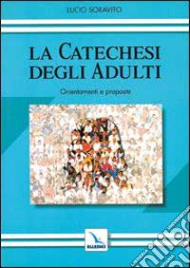 La catechesi degli adulti. Orientamenti e proposte libro di Soravito Lucio