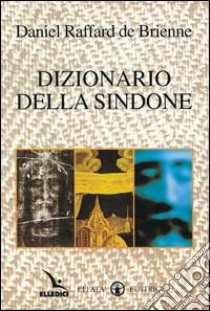 Dizionario della Sindone libro di Raffard de Brienne Daniel