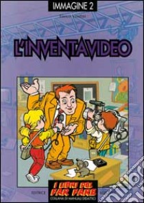 L'inventavideo. Giochi ed esperimenti con il videoregistratore e la telecamera libro di Venditti Enrico