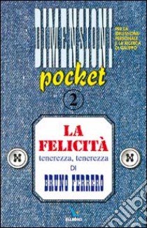 La felicità. Tenerezza, tenerezza libro di Ferrero Bruno